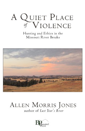 A Quiet Place Of Violence Hunting And Ethics In The Missouri River Breaks [Paperback]