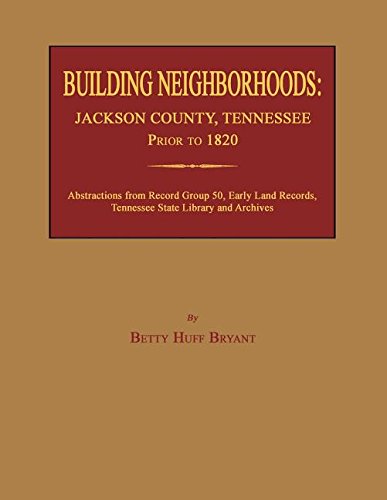 Building Neighborhoods Jackson County, Tennessee, Prior To 1820 [Paperback]