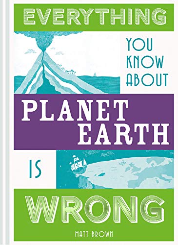 Everything You Know About Planet Earth Is Wro