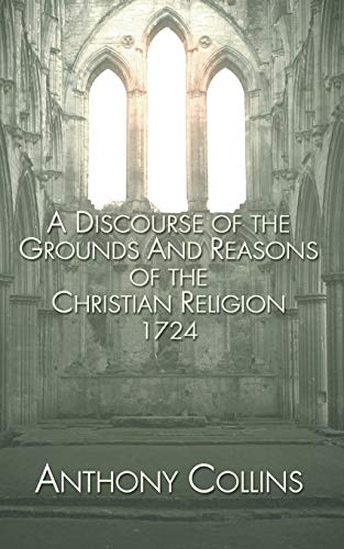 Discourse of the Grounds and Reasons of the Christian Religion 1724 [Paperback]