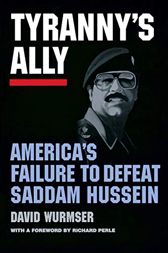 Tyranny's Ally AMERICA's FAILURE TO DEFEAT SADDAM HUSSEIN [Paperback]