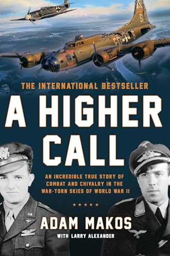 A Higher Call: An Incredible True Story of Combat and Chivalry in the War-Torn S [Hardcover]