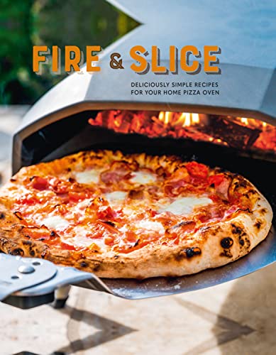 Fire and Slice: Deliciously simple recipes fo