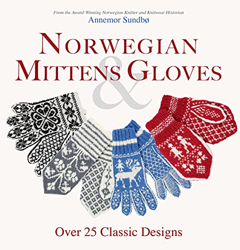 Norwegian Mittens and Gloves: Over 25 Classic Designs for Warm Fingers and Styli [Paperback]