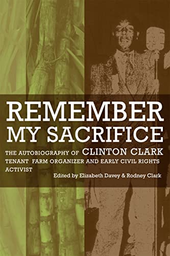 Remember My Sacrifice: The Autobiography Of Clinton Clark, Tenant Farm Organizer [Hardcover]