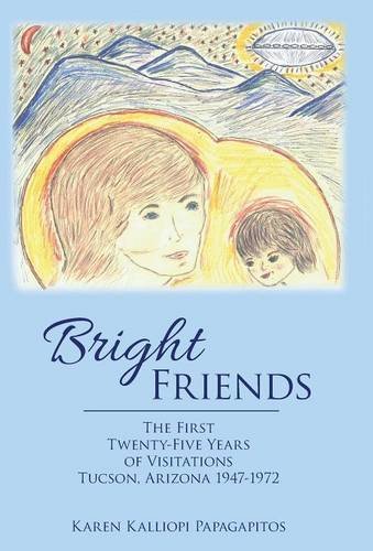 Bright Friends The First Tenty-Five Years Of Visitations Tucson, Arizona 1947- [Hardcover]