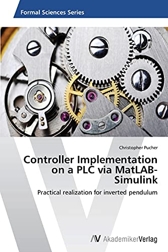 Controller Implementation On A Plc Via Matlab-Simulink Practical Realization Fo [Paperback]