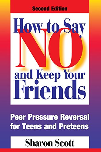 Ho To Say No And Keep Your Friends Peer Pressure Reversal for Teens and Pretee [Paperback]