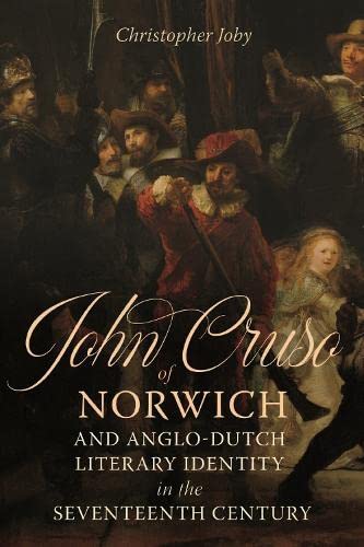 John Cruso of Norich and Anglo-Dutch Literary Identity in the Seventeenth Centu [Hardcover]