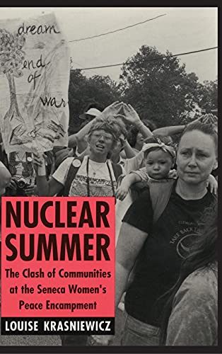 Nuclear Summer  The Clash of Communities at the Seneca Women's Peace Encampment [Hardcover]