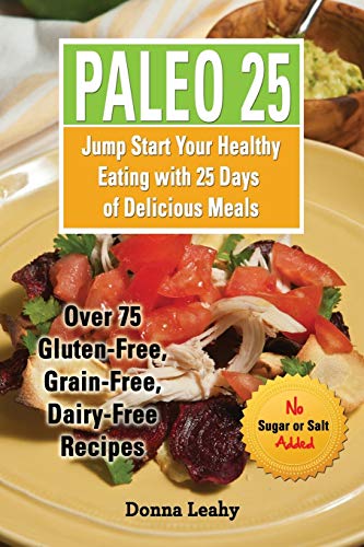 Paleo 25 Jump Start Your Healthy Eating With 25 Days Of Delicious Meals Over 7 [Paperback]