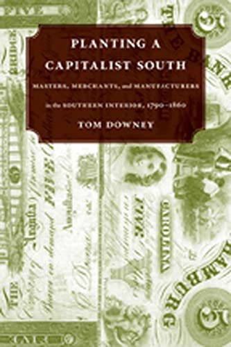 Planting A Capitalist South Masters, Merchants, And Manufacturers In The Southe [Paperback]