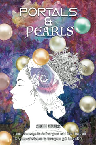 Portals & Pearls Divine Doorays To Deliver Your Soul Into Ne Dimensions Of Fr [Paperback]