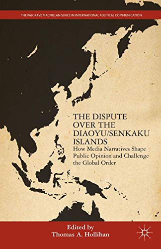 The Dispute Over the Diaoyu/Senkaku Islands Ho Media Narratives Shape Public O [Hardcover]