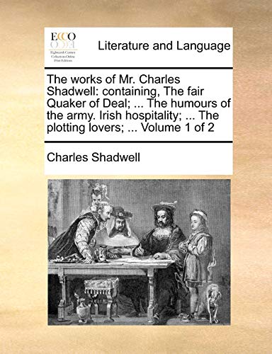 Works of Mr Charles Shadell  Containing, the fair Quaker of Deal ... the humo [Paperback]