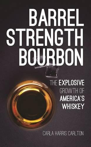 Barrel Strength Bourbon: The Explosive Growth of America's Whiskey [Hardcover]