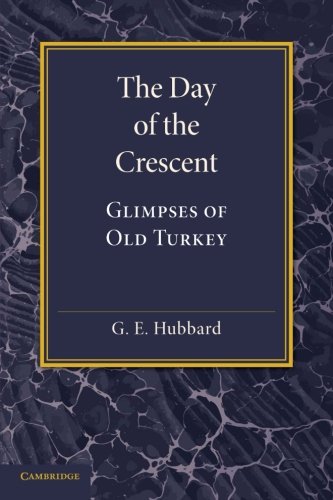 The Day of the Crescent Glimpses of Old Turkey [Paperback]