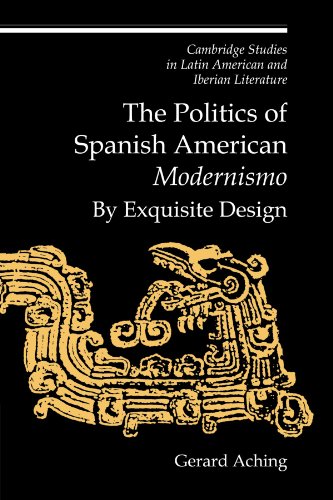 The Politics of Spanish American 'Modernismo' By Exquisite Design [Paperback]