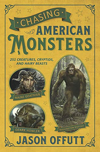 Chasing American Monsters : Creatures, Cryptids, and Hairy Beasts [Paperback]