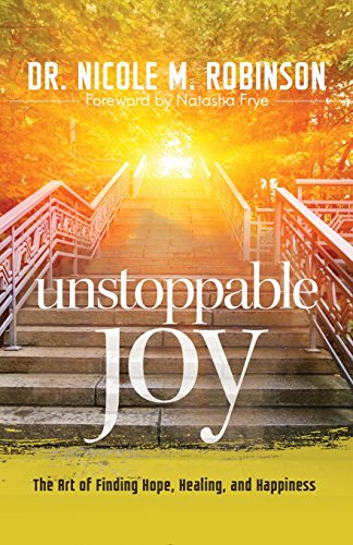 Unstoppable Joy The Art Of Finding Hope, Healing, And Happiness [Paperback]