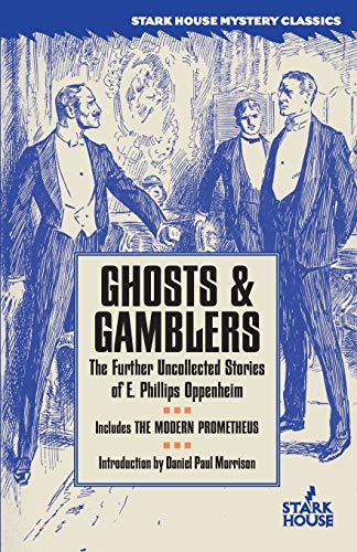 Ghosts & Gamblers The Further Uncollected Stories Of E. Phillips Oppenheim [Paperback]