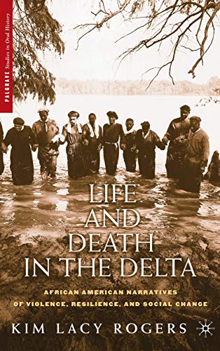 Life and Death in the Delta: African American Narratives of Violence, Resilience [Hardcover]