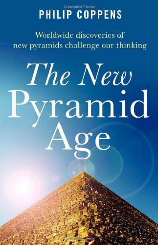 The New Pyramid Age: Worldwide Discoveries of New Pyramids Challenge Our Thinkin [Paperback]