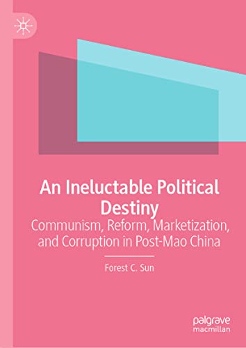 An Ineluctable Political Destiny: Communism, Reform, Marketization,  and Corrupt [Hardcover]