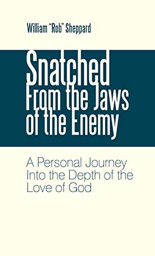 Snatched from the Jas of the Enemy  A Personal Journey into the Depth of the L [Hardcover]