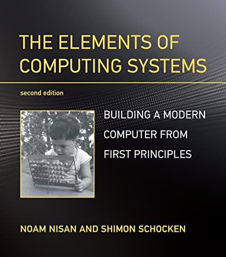 The Elements of Computing Systems, second edition: Building a Modern Computer fr [Paperback]