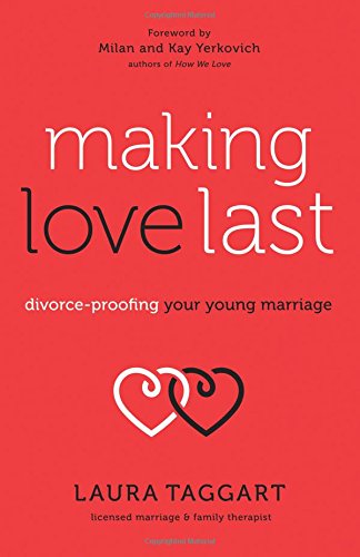 Making Love Last: Divorce-Proofing Your Young Marriage [Paperback]