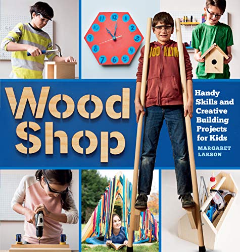 Wood Shop : 18 Creative Building Projects Kids Will Love to Make [Paperback]