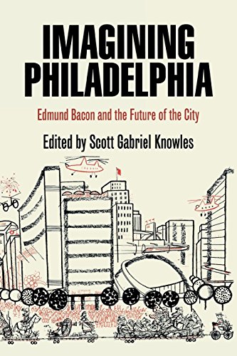 Imagining Philadelphia Edmund Bacon and the Future of the City [Paperback]