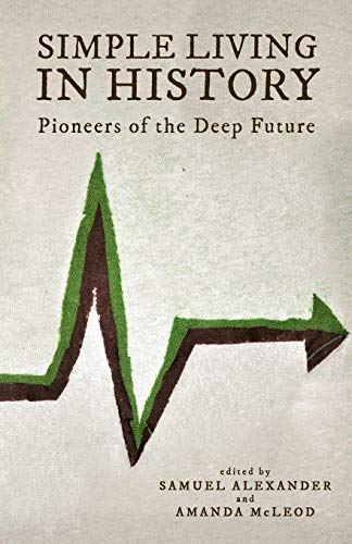 Simple Living In History Pioneers Of The Deep Future [Paperback]