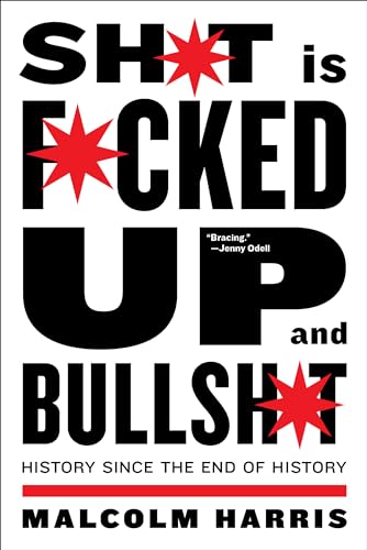 Shit Is Fucked Up And Bullshit: History Since the End of History [Paperback]