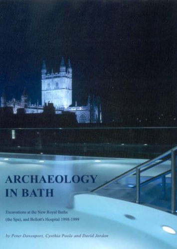 Archaeology in Bath: Excavations at the New Royal Baths (the Spa) and Bellott's  [Paperback]