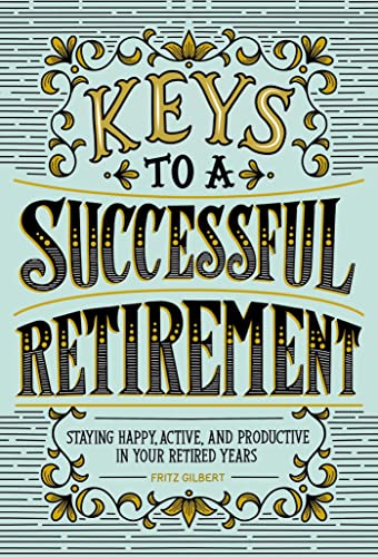 Keys to a Successful Retirement Staying Happy, Active, and Productive in Your R [Paperback]