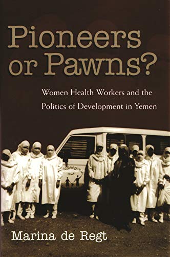 Pioneers Or Pans Women Health Workers And The Politics Of Development In Yeme [Hardcover]