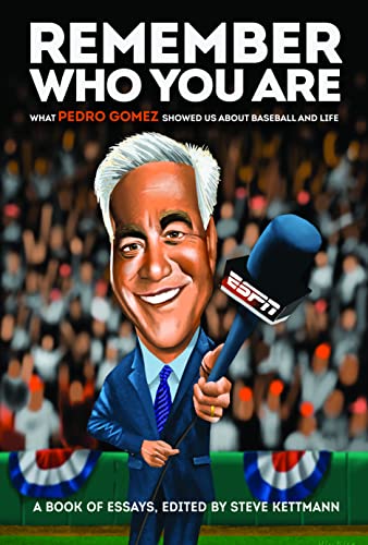 Remember Who You Are: What Pedro Gomez Showed Us About Baseball and Life [Hardcover]