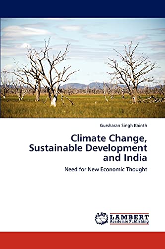 Climate Change, Sustainable Development And India Need For Ne Economic Thought [Paperback]