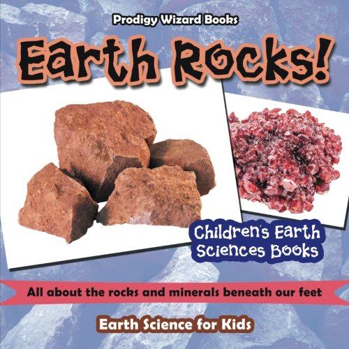 Earth Rocks - All about the Rocks and Minerals Beneath Our Feet. Earth Science  [Paperback]