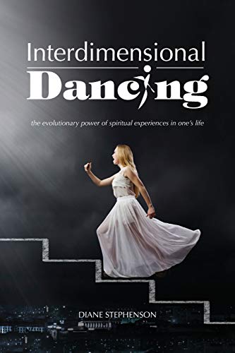 Interdimensional Dancing The Evolutionary Poer Of Spiritual Experiences In One [Paperback]