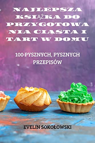 Najlepsza Ksi&260&379Ka Do Przygotoania Ciasta I Tart W Domu