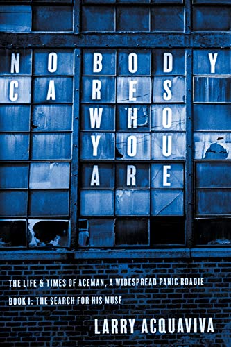 Nobody Cares Who You Are, Book I The Life & Times Of Aceman, A Widespread Panic [Paperback]