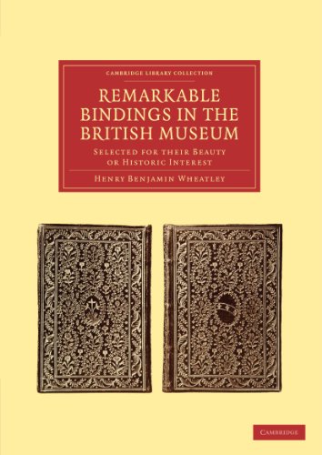 Remarkable Bindings in the British Museum Selected for their Beauty or Historic [Paperback]