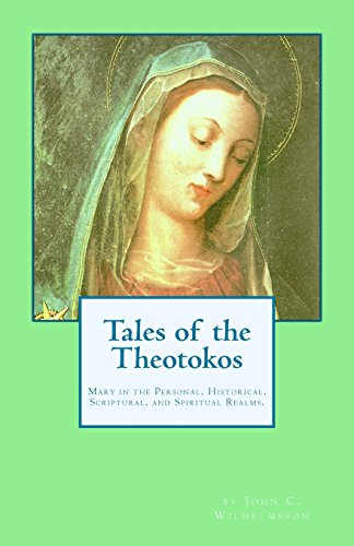 Tales Of The Theotokos Mary In The Personal, Historical, Scriptural, And Spirit [Paperback]