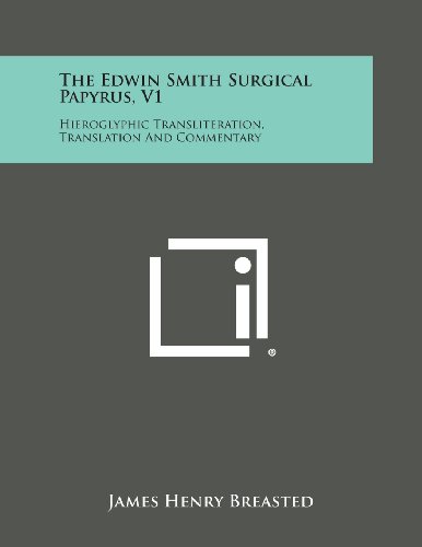 The Edin Smith Surgical Papyrus, V1 Hieroglyphic Transliteration, Translation  [Paperback]