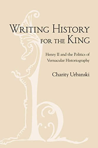 Writing History For The King Henry Ii And The Politics Of Vernacular Historiogr [Hardcover]