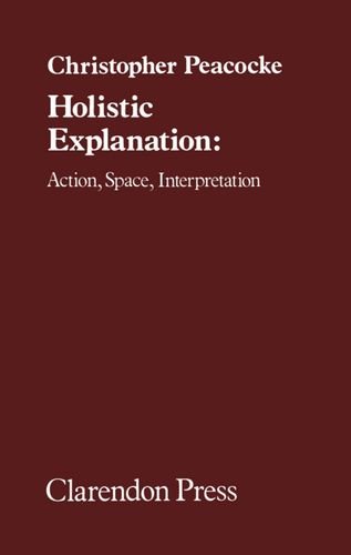 Holistic Explanation Action, Space, Interpretation [Hardcover]