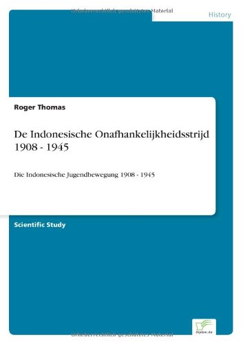 De Indonesische Onafhankelijkheidsstrijd 1908 - 1945 [Paperback]